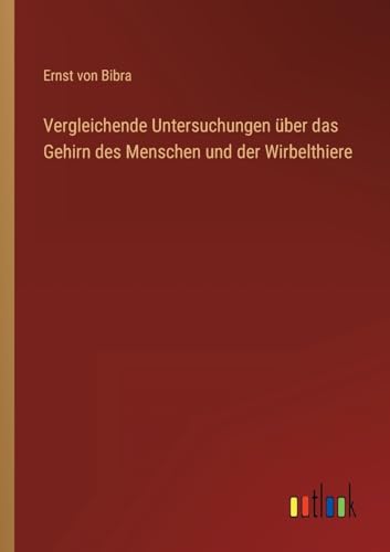Vergleichende Untersuchungen über das Gehirn des Menschen und der Wirbelthiere (German Edition)