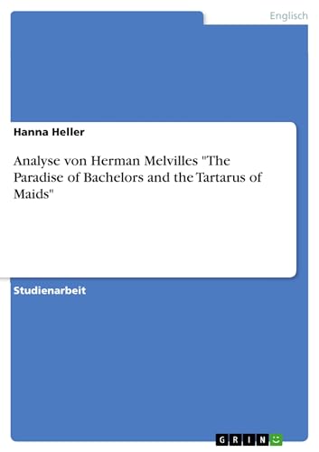 Analyse von Herman Melvilles "The Paradise of Bachelors and the Tartarus of Maids" (German Edition)
