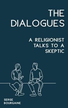Paperback The Dialogues: A Religionist Talks To A Skeptic Book