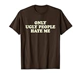 Photo Gallery only ugly people hate me y2k aesthetic iconic slogan maglietta Photo Gallery only ugly people hate me y2k aesthetic iconic slogan maglietta