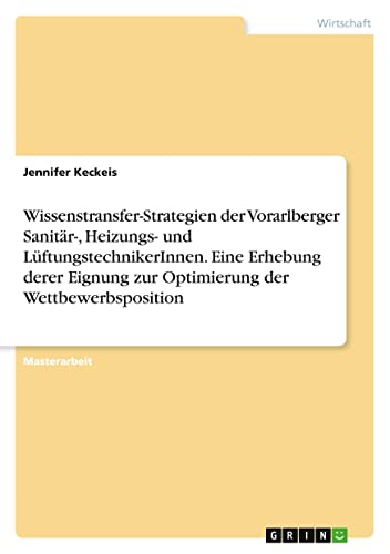 Wissenstransfer-Strategien der Vorarlberger Sanitär-, Heizungs- und LüftungstechnikerInnen. Eine Erhebung derer Eignung zur Optimierung der Wettbewerbsposition