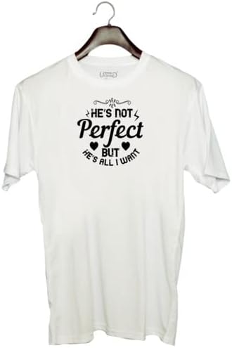 UDNAGUnisex Round Neck Graphic 'Couple | HeÕs not Perfect but heÕs All I Want' Polyester T-Shirt White [Size XXS/34in to 7XL/56in]