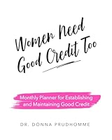 Women Need Good Credit Too: Monthly Planner for Establishing and Maintaining Good Credit 1733118829 Book Cover