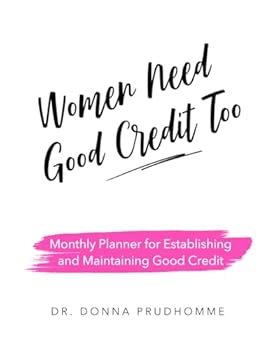 Women Need Good Credit Too: Monthly Planner for Establishing and Maintaining Good Credit