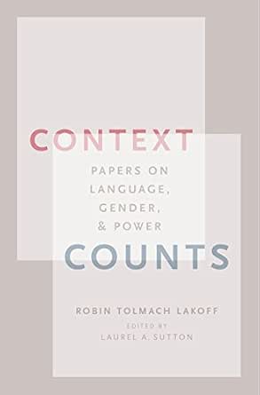 Context Counts: Papers on Language, Gender, and Power - Kindle edition by Lakoff, Robin Tolmach ...