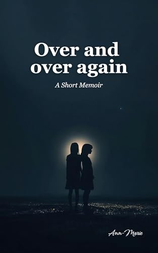 Over and Over Again: A Short Memoir About Caregiving, Family, and...