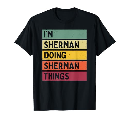 I'm Sherman Doing Sherman Things Funny Personalized Quote T-Shirt