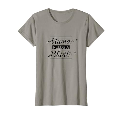 Mama needs a Blunt Funny Weed Stoner Mom 420 Cannamama Gift T-Shirt