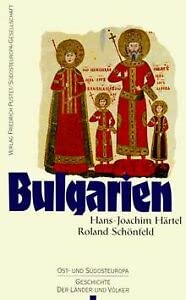 Bulgarien: Vom Mittelalter bis zur Gegenwart (Ost- und Südosteuropa: Geschichte der Länder und Völker)