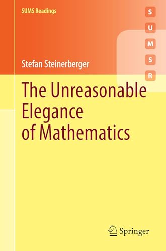 The Unreasonable Elegance of Mathematics (Springer Undergraduate Mathematics Series)