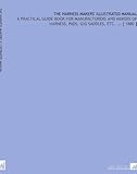The Harness Makers' Illustrated Manual: A Practical Guide Book for Manufacturers and Makers of Harness, Pads, Gig Saddles, Etc. ... [ 1880 ]