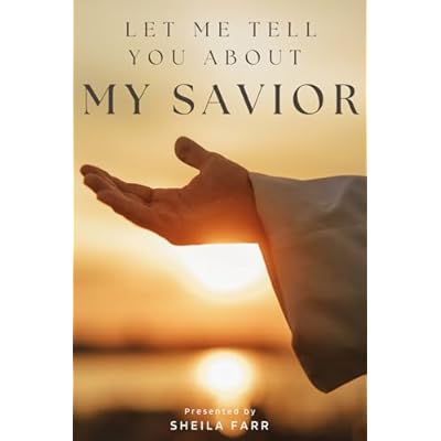 Let Me Tell You About My Savior