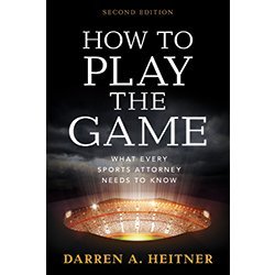 How to Play the Game: What Every Sports Attorney Needs to Know, Second Edition