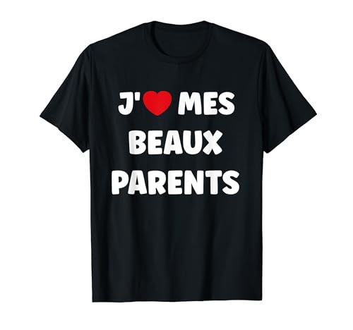 Humour papa et maman amour J'aime mes beaux Parents T-Shirt