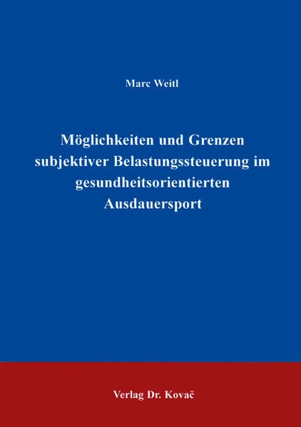 Möglichkeiten und Grenzen subjektiver Belastungssteuerung im gesundheitsorientierten Ausdauersport . (Schriften zur Sportwissenschaft)
