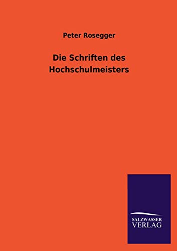 Die Schriften Des Hochschulmeisters (German Edition)