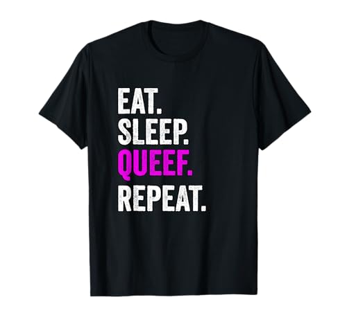 Eat Sleep Queef Repeat Queef T-Shirt