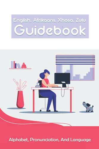 English, Afrikaans, Xhosa, Zulu Guidebook: Alphabet, Pronunciation, And Language: Language Xhosa
