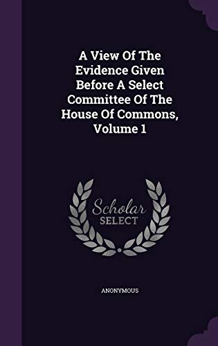 A View Of The Evidence Given Before A Select Co... 1354580176 Book Cover