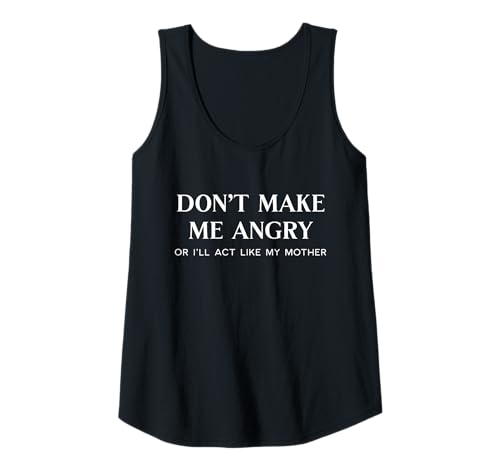 Mujer Don't Make Me Angry Or I'll Act Like My Mother Funny Mom Dad Camiseta sin Mangas