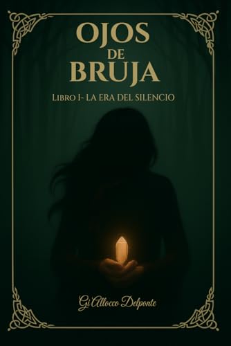 OJOS DE BRUJA, Libro I – La Era del Silencio: Fantasía épica inspirada en la mitología celta, ambientada en la Irlanda del siglo IX OJOS DE BRUJA, Libro I – La Era del Silencio: Fantasía épica inspirada en la mitología celta, ambientada en la Irlanda del siglo IX