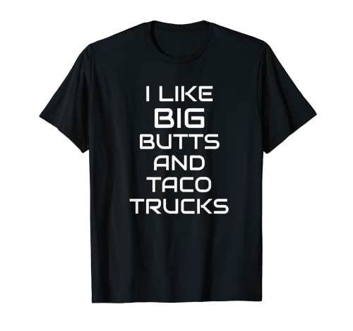 I Like Big Butts And Taco Trucks - Camiseta divertida Camiseta