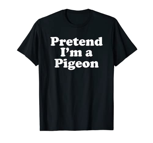 Pretend I'm A Pigeon Funny Lazy Easy Halloween Costume T-Shirt