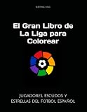 “El Gran Libro de La Liga para Colorear”: Jugadores, Escudos y Estrellas del Fútbol Español (Spanish Edition)