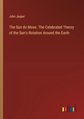 The Sun do Move. The Celebrated Theory of the Sun's Rotation Around the Earth