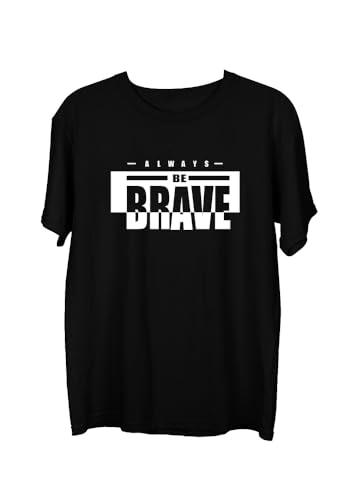 Image of Wear Your Opinion Men's S to 5XL Premium Combed Cotton Printed Half Sleeve T-Shirt (Design: Always Be Brave)