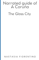 Guía narrada de La Coruña. La ciudad de cristal 1094835595 Book Cover