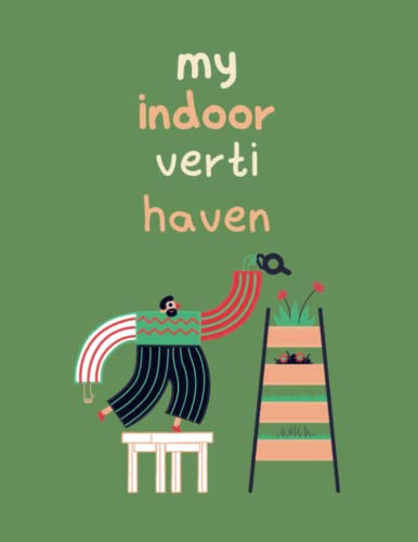 The Vertical Garden Planner: Your Journey to a Vertical Garden Oasis