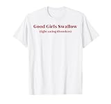 Good Girls Swallow Fight Eating Disorders T-Shirt