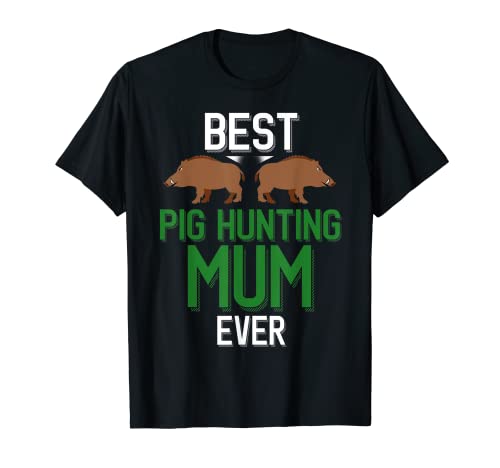Wild Pig Hunter Mum Best Pig Hunting Mum Ever Camiseta