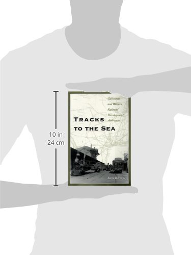 Tracks to the Sea: Galveston and Western Railroad Development, 1866-1900 (Volume 83) (Centennial Series of the Association of Former Students, Texas A&M University)
