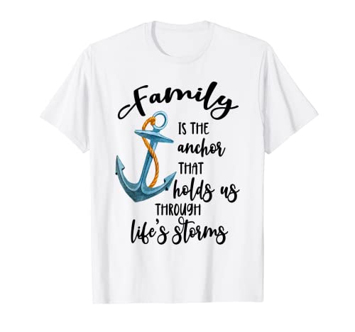 Family Is The Anchor That Holds Us Through Life's Storms T-Shirt