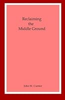 Reclaiming the Middle Ground 145655879X Book Cover