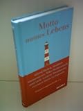 Motto meines Lebens: Alfred Biolek, Amelie Fried, Herbert Grönemeyer und viele weitere Prominente verraten ihren Leitspruch - Herausgeber: Dr. Florian Langenscheidt 