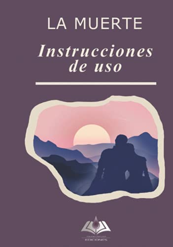 La Muerte: Instrucciones de uso: Manual para los difuntos recientes