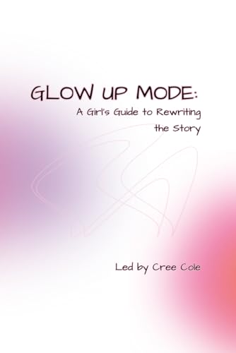 Glow Up Mode: A Girl�fs Guide to Rewriting the Story (LYF Teens)