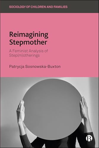Reimagining Stepmother: A Feminist Analysis of Step(m)otherings (Sociology of Children and Families)