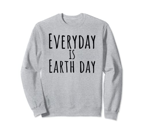 Everyday is Earth Day - Soporte ambiental Sudadera