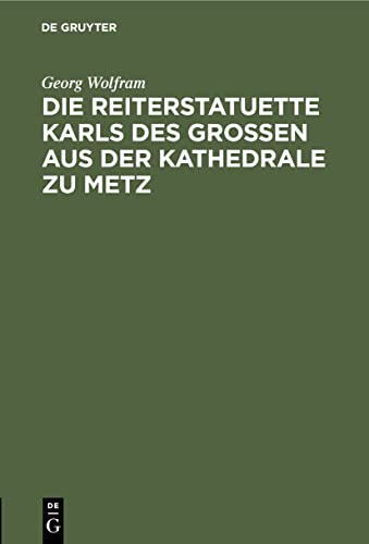 Die Reiterstatuette Karls des Grossen aus der Kathedrale zu Metz (German Edition)