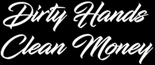 Image of Dirty Hands Clean Money. Car Truck Vinyl Decal 8x3 inches (White)