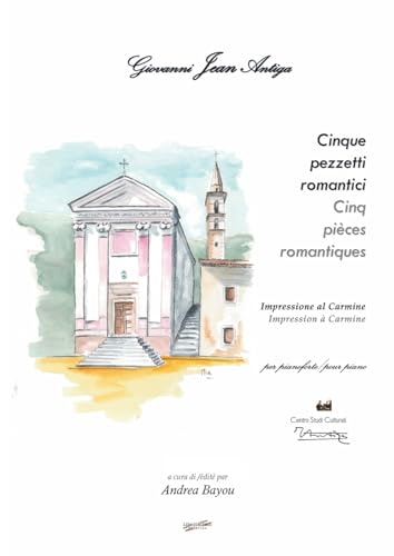 Giovanni Jean Antiga. Cinque pezzetti romantici. Impressione al Carmine. Ediz.