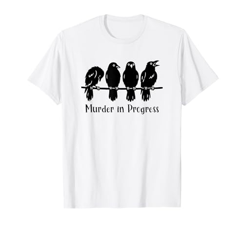 Crow Lover Gothic Raven Pun Murder in Progress Sarcastic T-Shirt