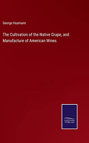 The Cultivation of the Native Grape, and Manufacture of American Wines