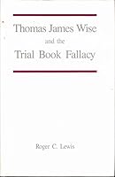 Thomas James Wise and the Trial Book Fallacy 1859280366 Book Cover