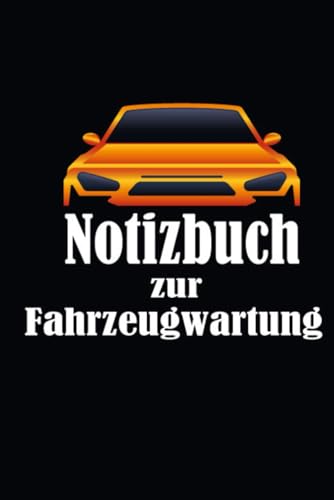Notizbuch zur Fahrzeugwartung: Universal Scheckheft für alle PKW Marken und Modelle zum Nachweis von Service- und Wartungsarbeiten.