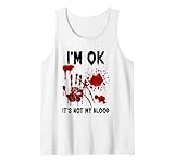 I m OK It s Not My Blood Splatter Bloody Hand